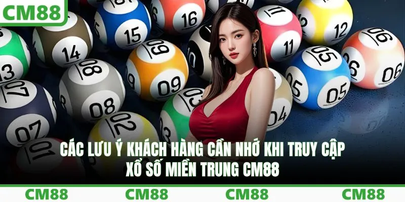 Các lưu ý khách hàng cần nhớ khi truy cập xổ số miền Trung CM88