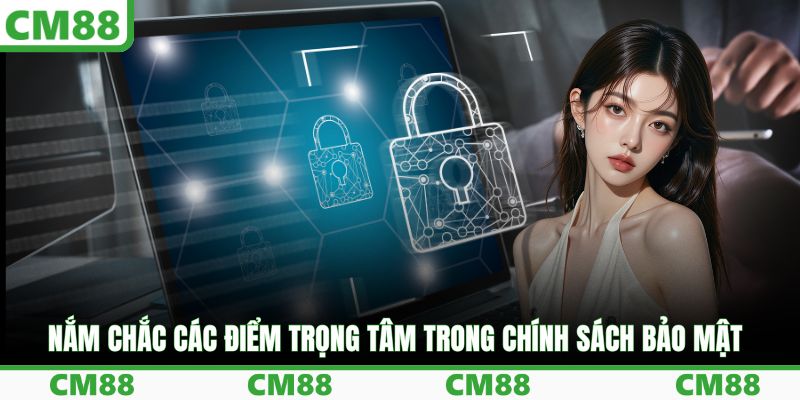 Nắm chắc các điểm trọng tâm trong chính sách bảo mật