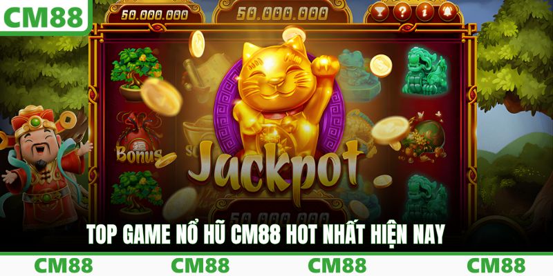 Top game nổ hũ CM88 hot nhất hiện nay 